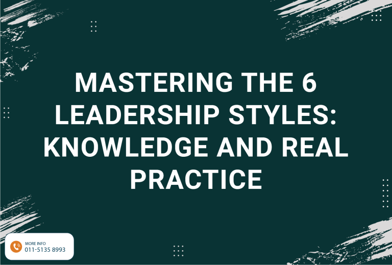 Mastering the 6 Leadership Styles: Knowledge and Real Practice